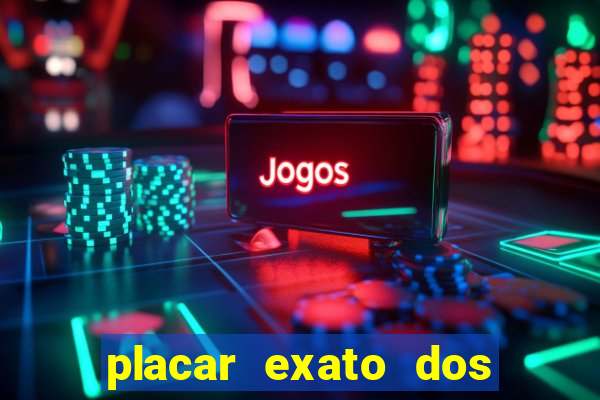 placar exato dos jogos de hoje